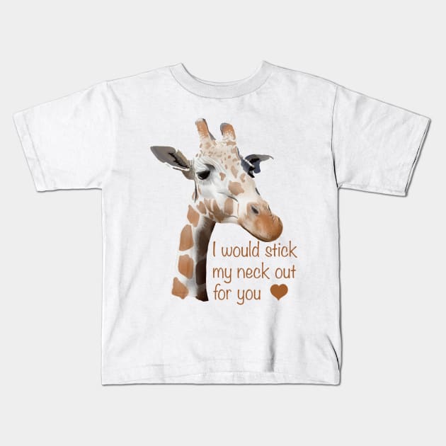 I would stick my neck out for you Kids T-Shirt by MamaODea